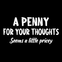 Penny For Your Thoughts Funny Sarcastic Sayings T Shirt Youth Jogger | Artistshot