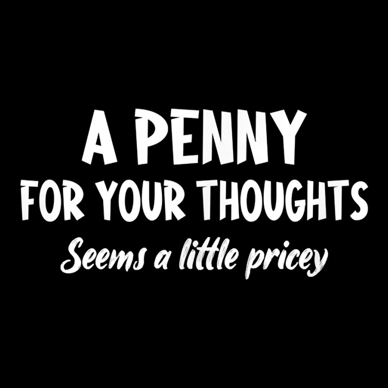 Penny For Your Thoughts Funny Sarcastic Sayings T Shirt Youth Jogger | Artistshot