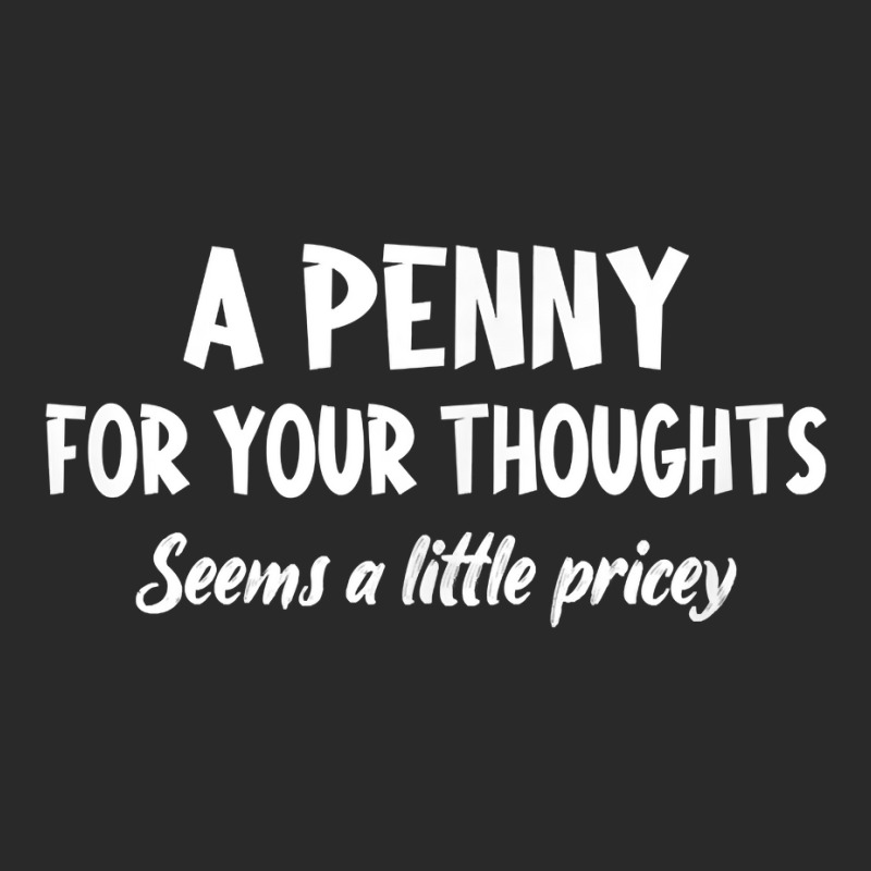 Penny For Your Thoughts Funny Sarcastic Sayings T Shirt Toddler T-shirt | Artistshot