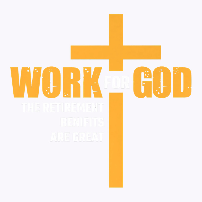 Work For God The Retirement Benefits Are Great Premium T Shirt Tank Top by cm-arts | Artistshot