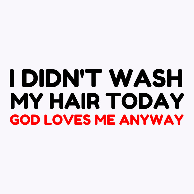 Did Not Wash Hair God Loves Me Tank Top by Perfect Designers | Artistshot