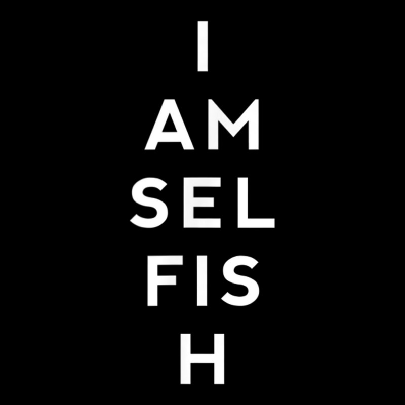 Awesome Shirts Now I Am Selfish Fun T Shirt Youth Zipper Hoodie by cm-arts | Artistshot