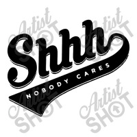 Shhh Nobody Cares Long Sleeves Unisex Hoodie | Artistshot