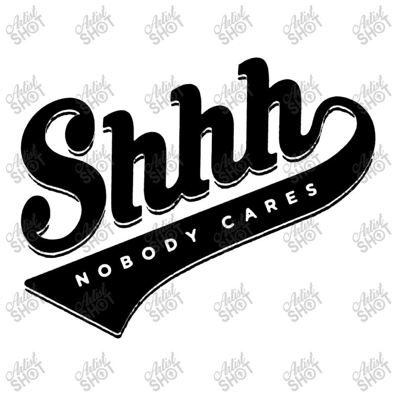 Shhh Nobody Cares Long Sleeves Unisex Hoodie | Artistshot