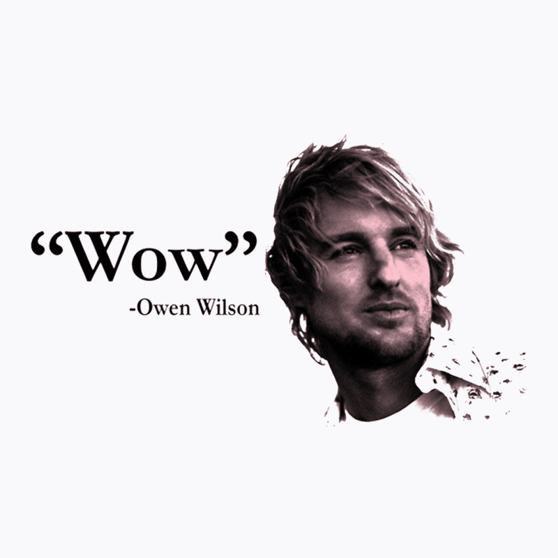 Wow  Owen Wilson T-Shirt by theweirdgotchiclub | Artistshot