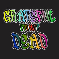 Grateful I'm Not Dead T-shirt | Artistshot