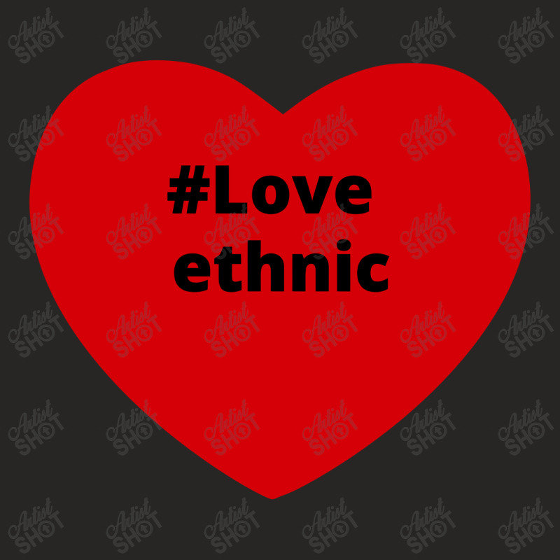 Love Ethnic, Hashtag Heart, Ethnic 2 Ladies Fitted T-Shirt by chillinxs | Artistshot