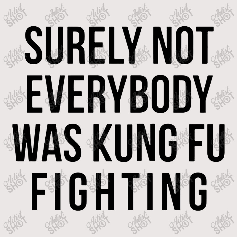 Surely Not Everybody Was Kung Fu Fighting Pocket T-shirt | Artistshot