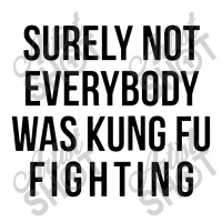 Surely Not Everybody Was Kung Fu Fighting Men's T-shirt Pajama Set | Artistshot