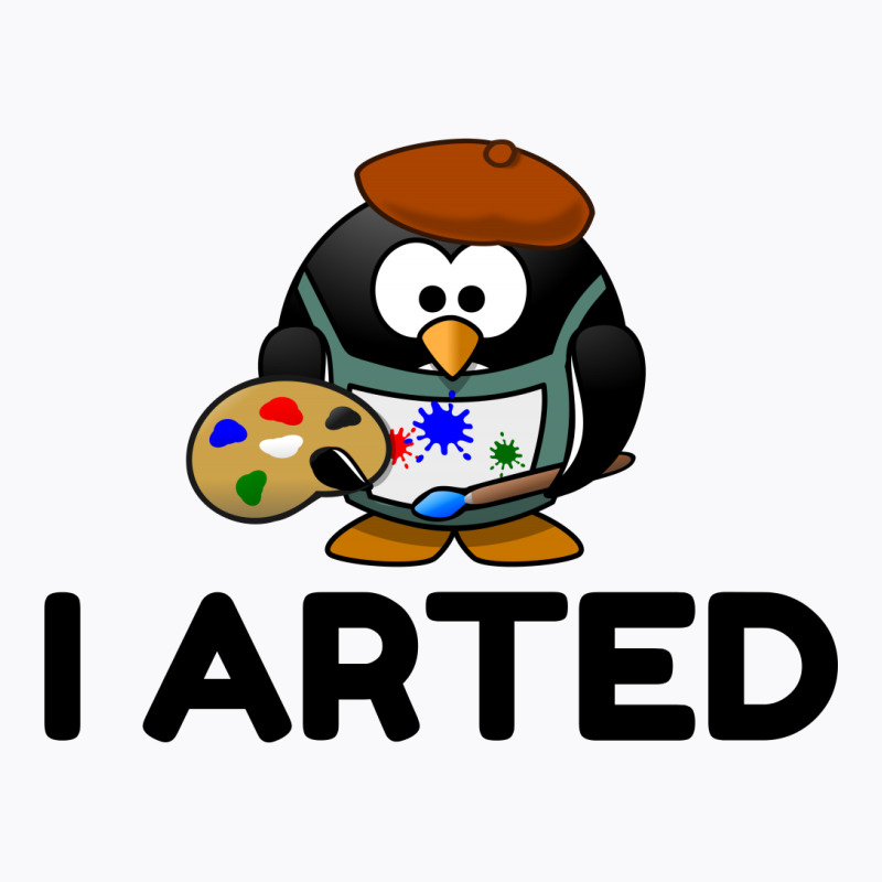 I Arted T-shirt | Artistshot