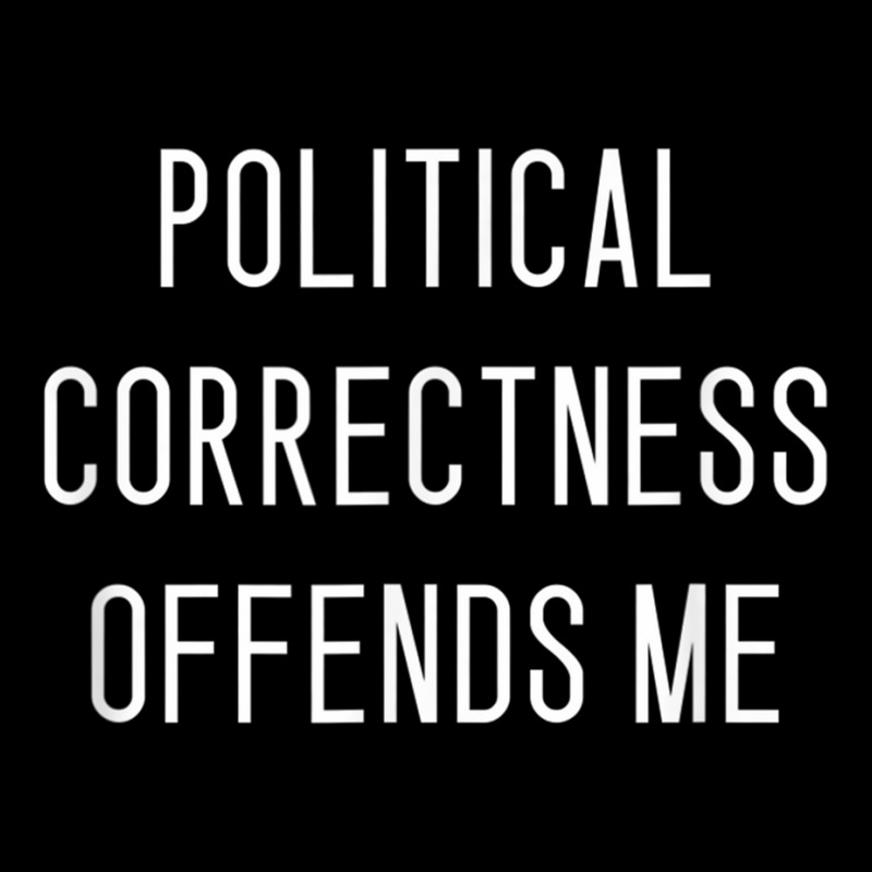 Political Correctness Offends Me T Shirt Kids Cap | Artistshot