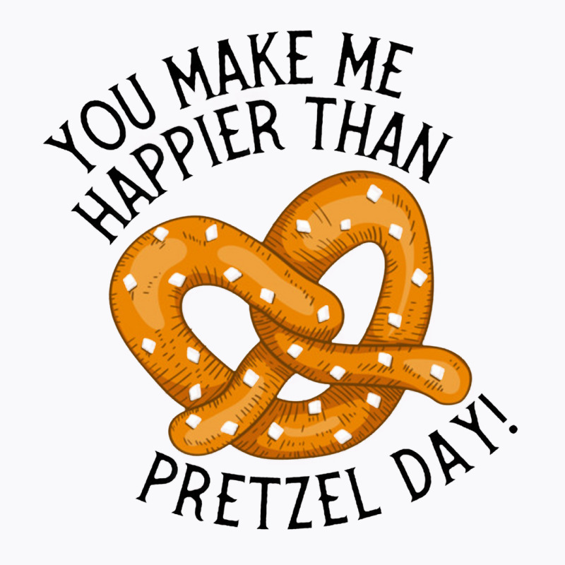 You Make Me Happier Than Pretzel Day The Office Us T-Shirt by theweirdgotchiclub | Artistshot