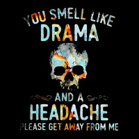 You Smell Like Drama And A Headache V-neck Tee | Artistshot