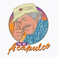 You. Me. Acapulco T-shirt | Artistshot