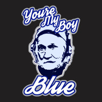 Youre My Boy Blue T-shirt | Artistshot