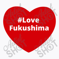 Love Fukushima, Hashtag Heart, Love Fukushima T-shirt | Artistshot