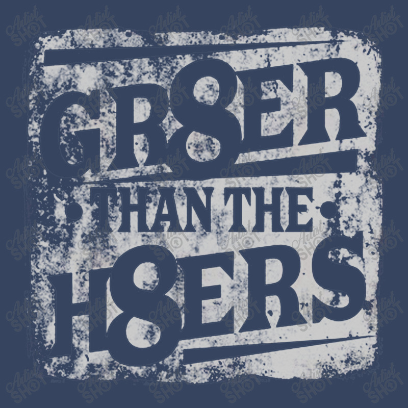 Gr8er Than The H8ers, Distressed   Haters Exclusive T-shirt | Artistshot