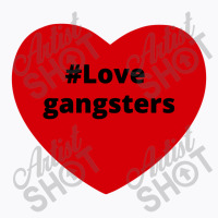 Love Gangsters, Hashtag Heart, Gangsters 2 T-shirt | Artistshot