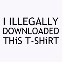 Illegally Downloaded Tank Top | Artistshot