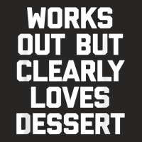 Works Out But Clearly Loves Dessert Shirt Funny Workout Gym T Shirt Ladies Fitted T-shirt | Artistshot