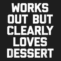 Works Out But Clearly Loves Dessert Shirt Funny Workout Gym T Shirt Classic T-shirt | Artistshot