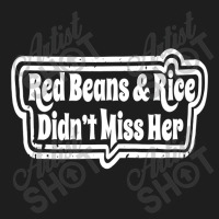 Red Beans & Rice Didn't Miss Her Funny Novelty Classic T-shirt | Artistshot