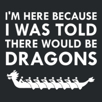 I Was Told There Would Be Dragons Chinese Boat Race T Shirt Crewneck Sweatshirt | Artistshot