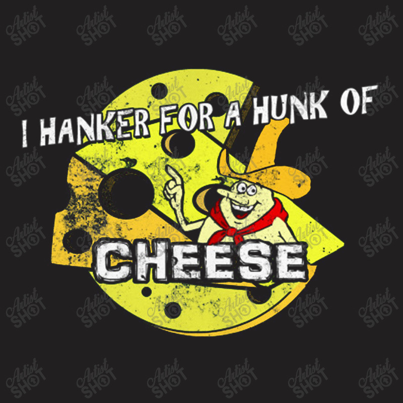 I Hanker For A Hunk Of Cheese, Distressed   Time For Timer T-shirt | Artistshot