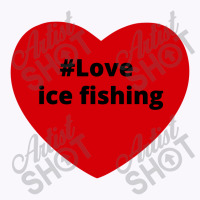 Love Ice Fishing, Hashtag Heart, Love Ice Fishing 2 Tank Top | Artistshot