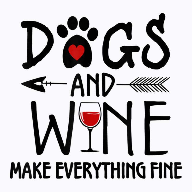 Dogs And Wine Make Everything Fine Shirt Dog Lover Gift T Shirt T-shirt | Artistshot