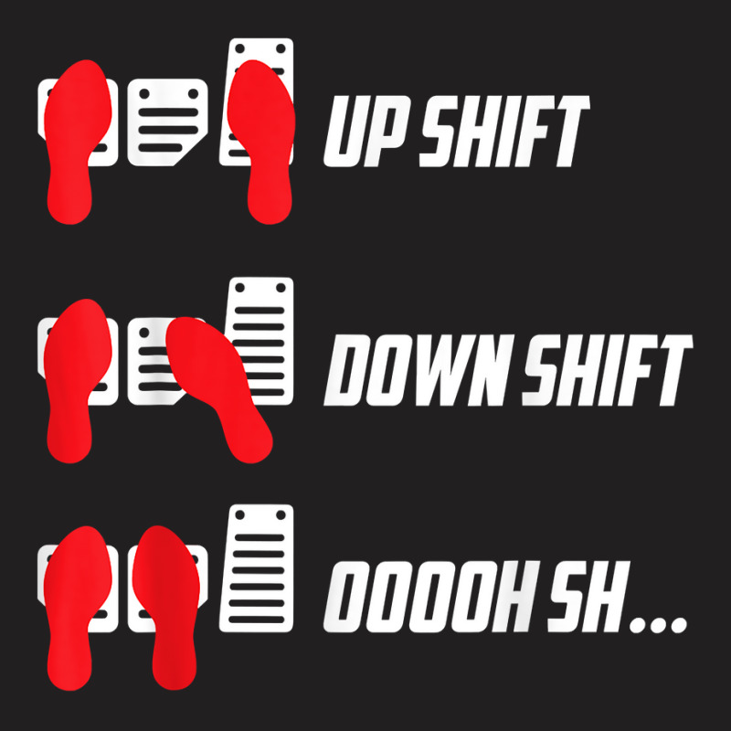 Up Shift Down Shift Oooh Sh... Manual Transmission Car Humor T Shirt T-shirt | Artistshot