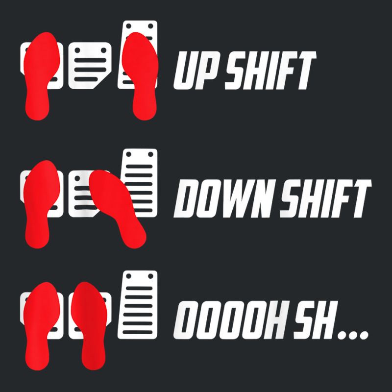 Up Shift Down Shift Oooh Sh... Manual Transmission Car Humor T Shirt Crewneck Sweatshirt | Artistshot