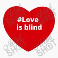 Love Is Blind, Hashtag Heart, Love Is Blind T-shirt | Artistshot