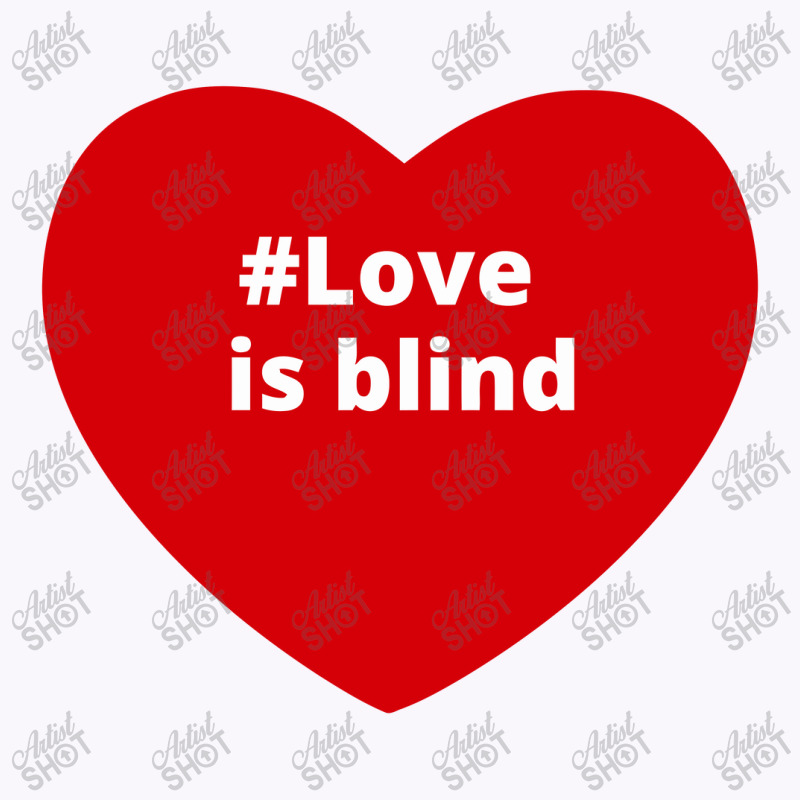 Love Is Blind, Hashtag Heart, Love Is Blind Tank Top by chillinxs | Artistshot