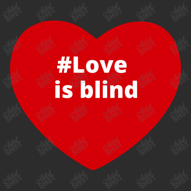 Love Is Blind, Hashtag Heart, Love Is Blind Exclusive T-shirt by chillinxs | Artistshot