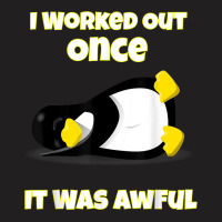 I Worked Out Once It Was Awful Penguin T Shirt T-shirt | Artistshot