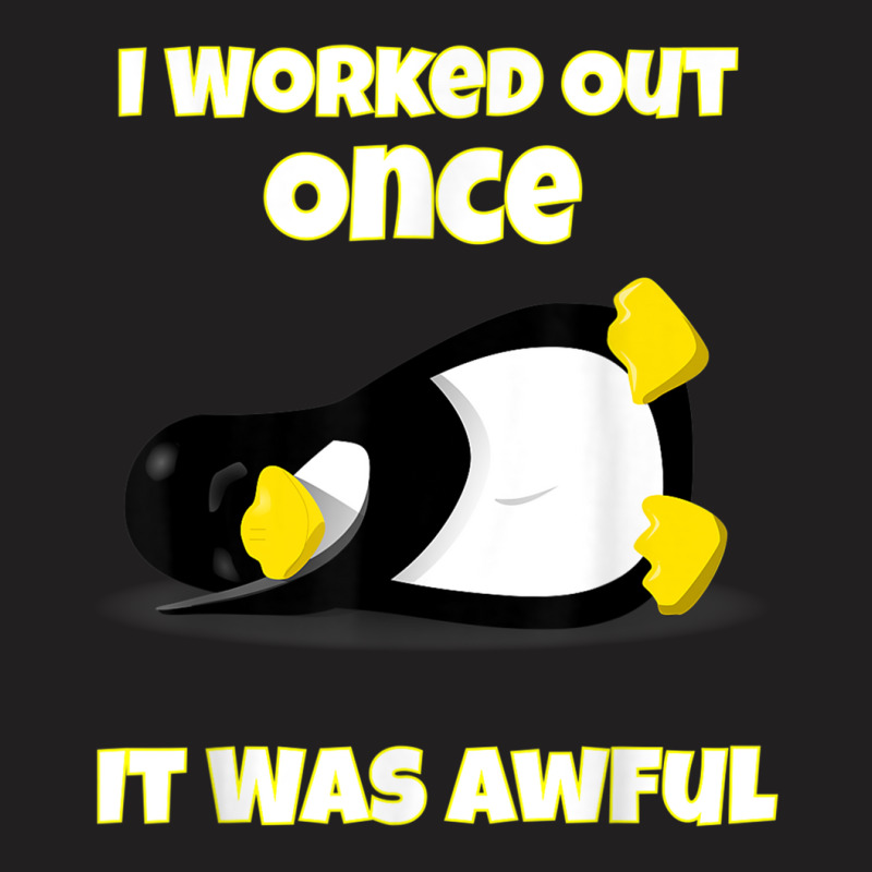 I Worked Out Once It Was Awful Penguin T Shirt T-Shirt by cm-arts | Artistshot