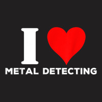 I Love Metal Detecting Shirt Find Objects Buried Undergroun T-shirt | Artistshot