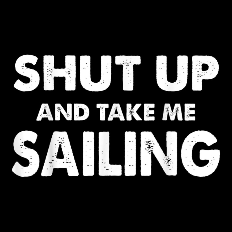 Shut Up And Take Me Sailing Humorous Sail Shirt Long Sleeve Shirts | Artistshot