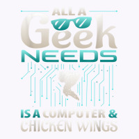 All A Geek Needs Is A Computer And Chicken Wings T Shirt Tank Top | Artistshot