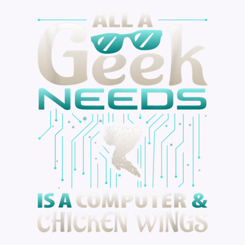 All A Geek Needs Is A Computer And Chicken Wings T Shirt Tank Top | Artistshot