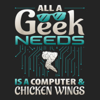 All A Geek Needs Is A Computer And Chicken Wings T Shirt 3/4 Sleeve Shirt | Artistshot