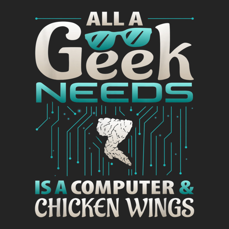 All A Geek Needs Is A Computer And Chicken Wings T Shirt 3/4 Sleeve Shirt | Artistshot