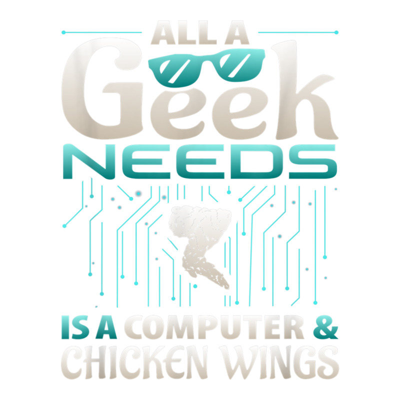 All A Geek Needs Is A Computer And Chicken Wings T Shirt Crewneck Sweatshirt | Artistshot