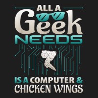 All A Geek Needs Is A Computer And Chicken Wings T Shirt Classic T-shirt | Artistshot