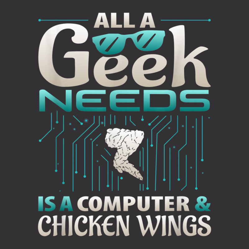 All A Geek Needs Is A Computer And Chicken Wings T Shirt Vintage Hoodie | Artistshot