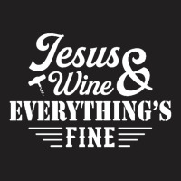 Jesus Wine & Everythings Fine T-shirt | Artistshot