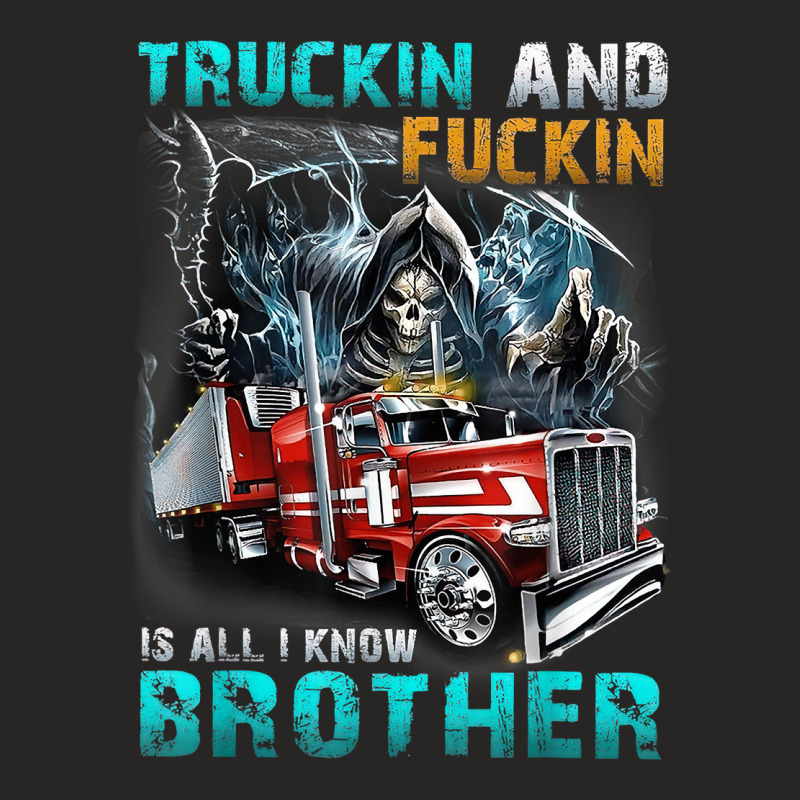 Truckin And Fuckin Is All I Know Brother Driver Lover T Shirt Ladies Fitted T-Shirt by cm-arts | Artistshot