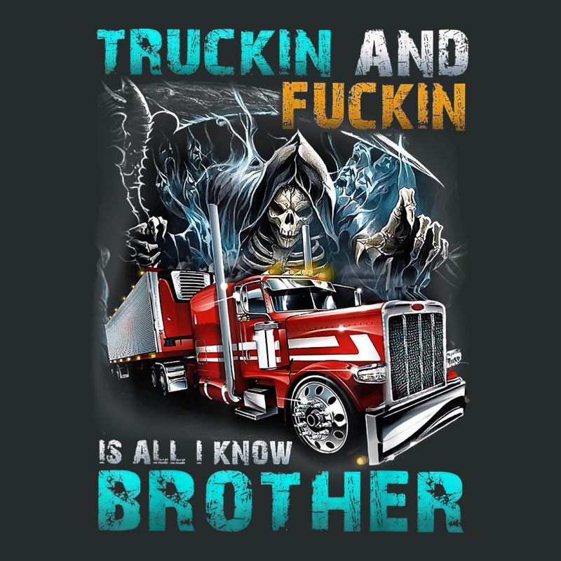 Truckin And Fuckin Is All I Know Brother Driver Lover T Shirt Women's Triblend Scoop T-shirt by cm-arts | Artistshot