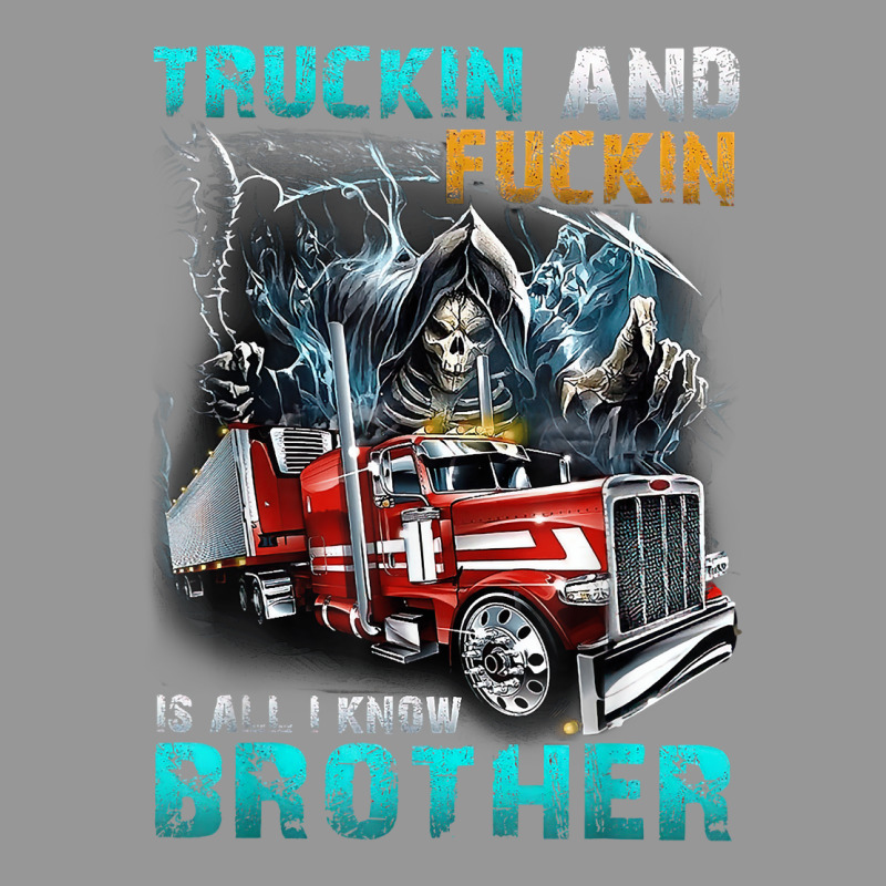 Truckin And Fuckin Is All I Know Brother Driver Lover T Shirt Women's V-Neck T-Shirt by cm-arts | Artistshot